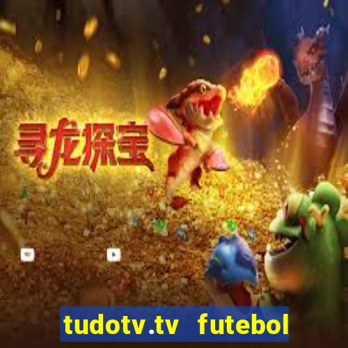 tudotv.tv futebol ao vivo